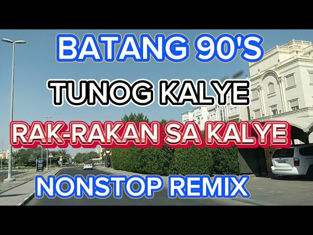 BATANG 90'S TUNOG KALYE ||RAK-RAKAN||NONSTOP REMIX ROADTRIP #ofwdriver #ofwkuwait