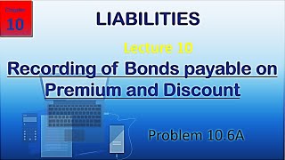 Chapter 10 | Lecture 10 | Bonds Premium or Discount | Financial and Managerial Accounting | Meigs