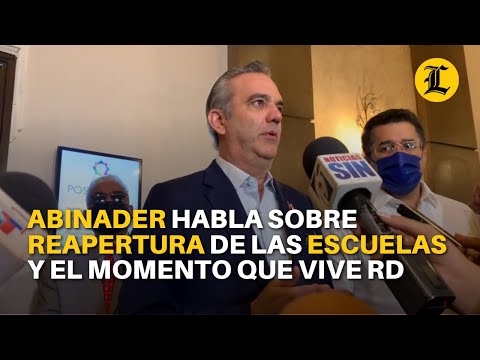Abinader habla sobre reapertura de escuelas y momento que vive RD
