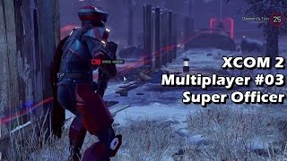 XCOM 2 Multiplayer #03 - Super Officer