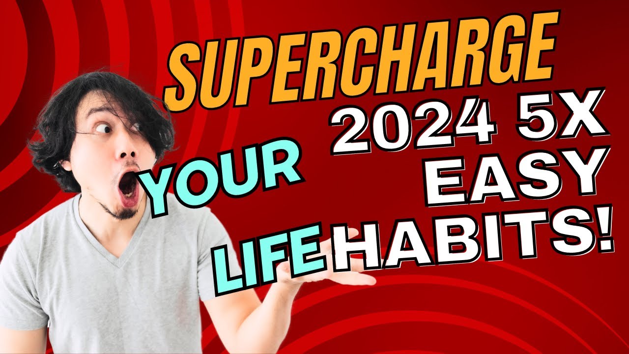 Supercharge Your Life 5X in 2024 Easy Habits! - YouTube