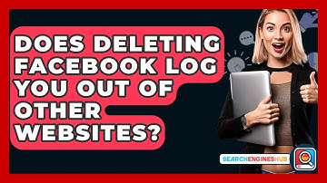 Does Deleting Facebook Log You Out Of Other Websites? - SearchEnginesHub.com