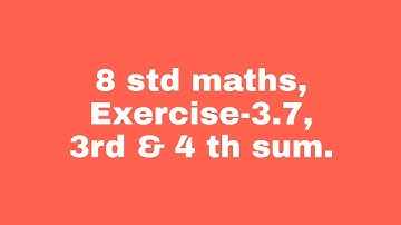 8 std Maths, Exercise -3.7 , 3 rd  & 4 th sum.