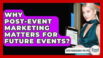 Why Post-Event Marketing Matters For Future Events? - Event Management Pro Tips