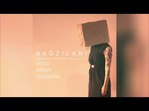 Bağzıları - Sizin Olsun Dünyalar