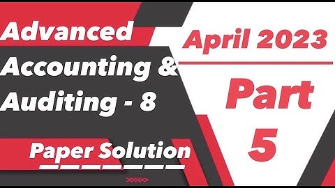 TYBCOM Sem-6 | Advanced Accounting & Auditing-8 April 2023 Paper Solution | VNSGU | Part 5