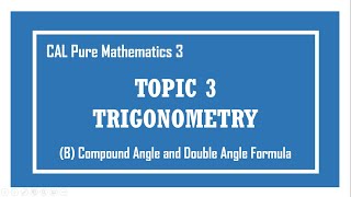 [Cambridge A-level] P3 3B Trigonometry - Compound angle formula and double angle formula