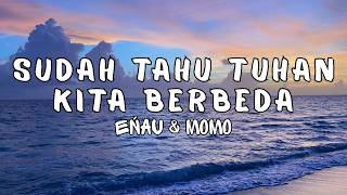 eńau & Momo - Sudah Tahu Tuhan Kita Berbeda (Lyric)
