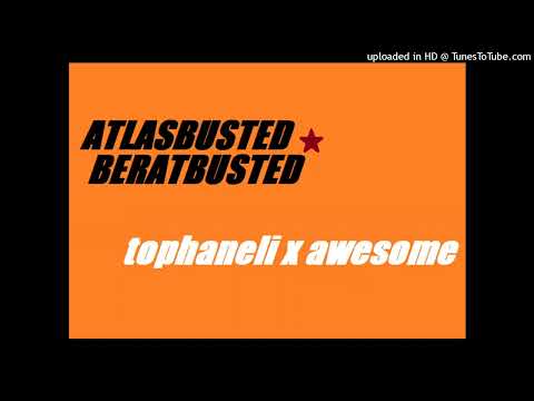 ATLASBUSTED W BERATBUSTED TOPHANELI KILLA X AWESOME MIXX