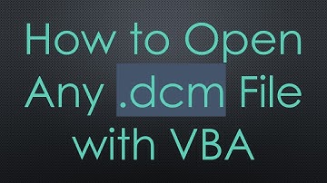 How to Open Any .dcm File with VBA