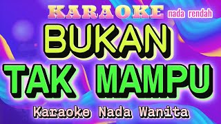 BUKAN TAK MAMPU - Karaoke Nada Wanita ll MIRNAWATI