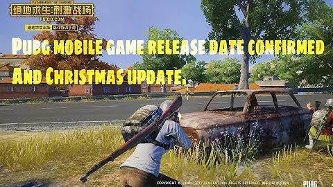 Pubg official mobile version Release date confirmed with proof and Christmas update.