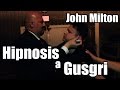 John Milton Hipnotiza a Gusgri