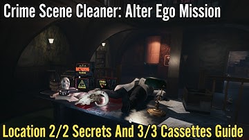 Crime Scene Cleaner, Alter Ego Mission : Location 2/2 Secrets And 3/3 Cassettes Guide