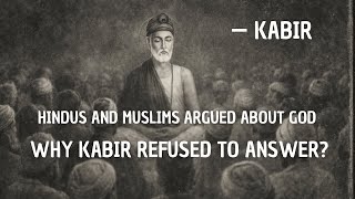 Hindus and Muslims Argued About God \u0026 Why Kabir refused to answer?