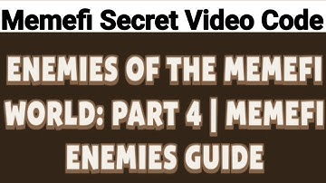 ENEMIES OF THE MEMEFIWORLD PART 4 | MEMEFI ENEMIES GUIDE | Memefi secret video code