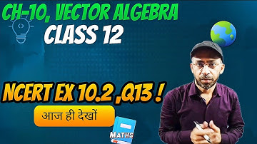 Class 12 Ex 10.2 Q13 Math | Vector Algebra ncert | Ex 10.2 Q13 Class 12 Math | Q13 Ex 10.2 Class 12