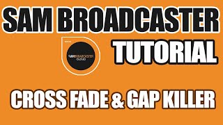 SAM BROADCASTER: Setting up Cross fading and Gap Killer