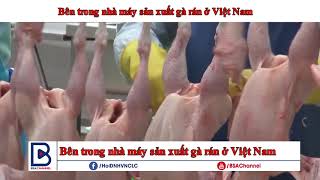 BÊN TRONG NHÀ MÁY SẢN XUẤT GÀ RÁN Ở VIỆT NAM
