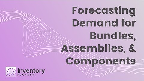 Forecasting Demand for Bundles, Assemblies, and their Components