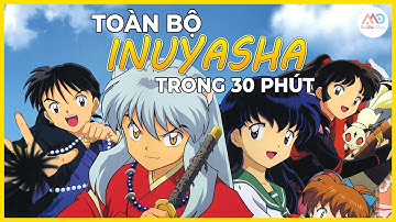 TOÀN BỘ INUYASHA trong 30 PHÚT