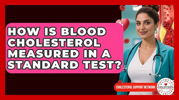 How Is Blood Cholesterol Measured in a Standard Test? | Cholesterol Support Network