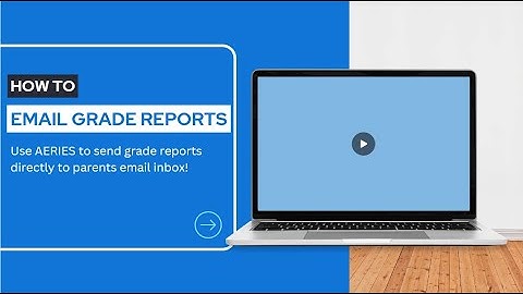 How to Send Grade Reports in AERIES