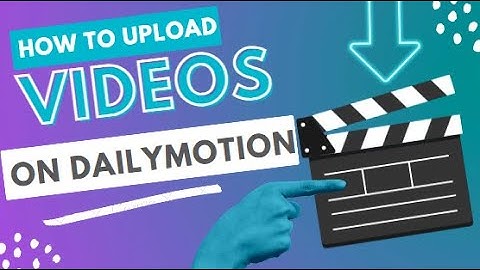 How To Upload Video On Dailymotion ?