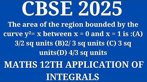 The area of the region bounded by the curve y²= x between x = 0 and x = 1 is :(A) 3/2 sq units (B)2/