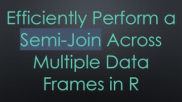 Efficiently Perform a Semi-Join Across Multiple Data Frames in R