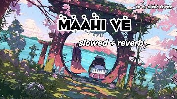 Maahi Ve |Slowed+Reverb] - Neha Kakkar| LoFi Version Music