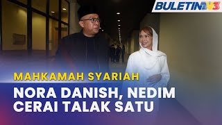 Mahkamah Syariah Nora Danish & Nedim Nazri Sah Bercerai