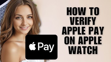 How To Verify Apple Pay On Apple Watch (Full Guide)