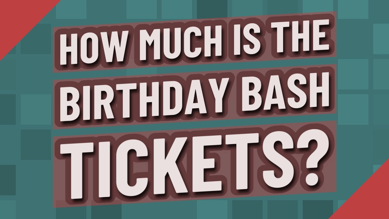 How much is the birthday bash tickets? YouTube