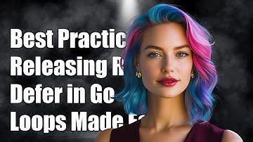 Best Practices for Releasing Resources with Defer in Go Loops