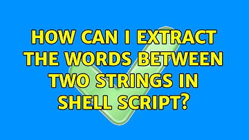 How can I extract the words between two strings in shell script? (3 Solutions!!)