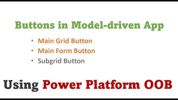 POWER PLATFORM Custom Buttons for Main Grid and Main Form By using OOB Command