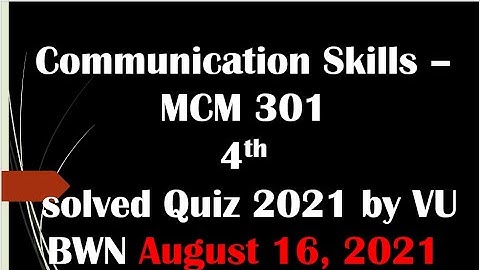 Communication Skills – MCM 301 4th solved Quiz 2021 by VU BWN.