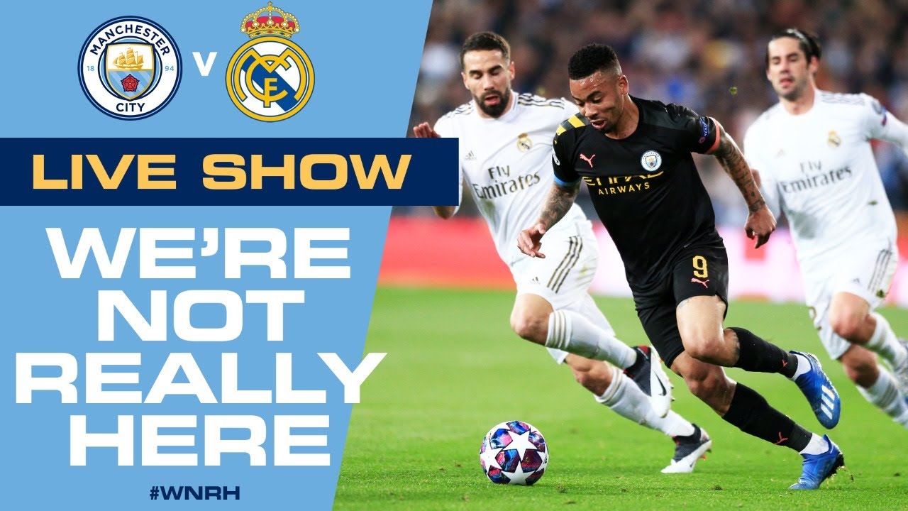 LIVE! Man City v Real Madrid, Champions League 2nd leg Were Not Really Here