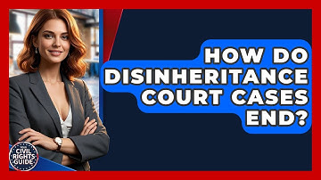 How Do Disinheritance Court Cases End? - Your Civil Rights Guide