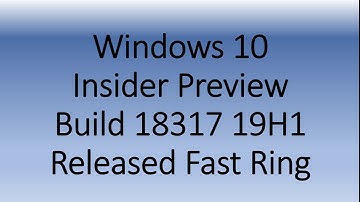 Windows 10 Insider preview build 18317 for 19H1 released January 16th 2019