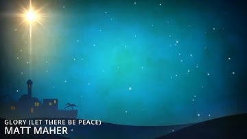 Glory (Let There Be Peace) - Matt Maher (with lyrics)