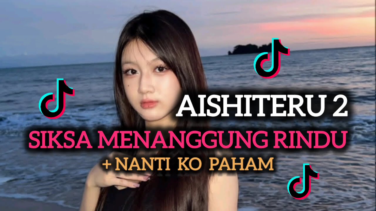 DJ AISHITERU 2 - SIKSA MENANGGUNG RINDU +NANTI KO PAHAM VIRAL 2025