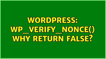 Wordpress: wp_verify_nonce() why return false?