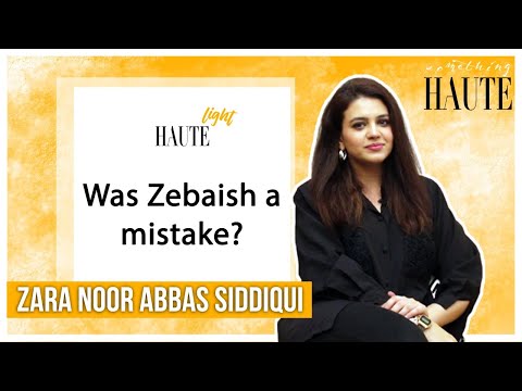 Zara Noor Abbas ACCEPTS Zebaish Is Flawed | Haute Light | Something Haute