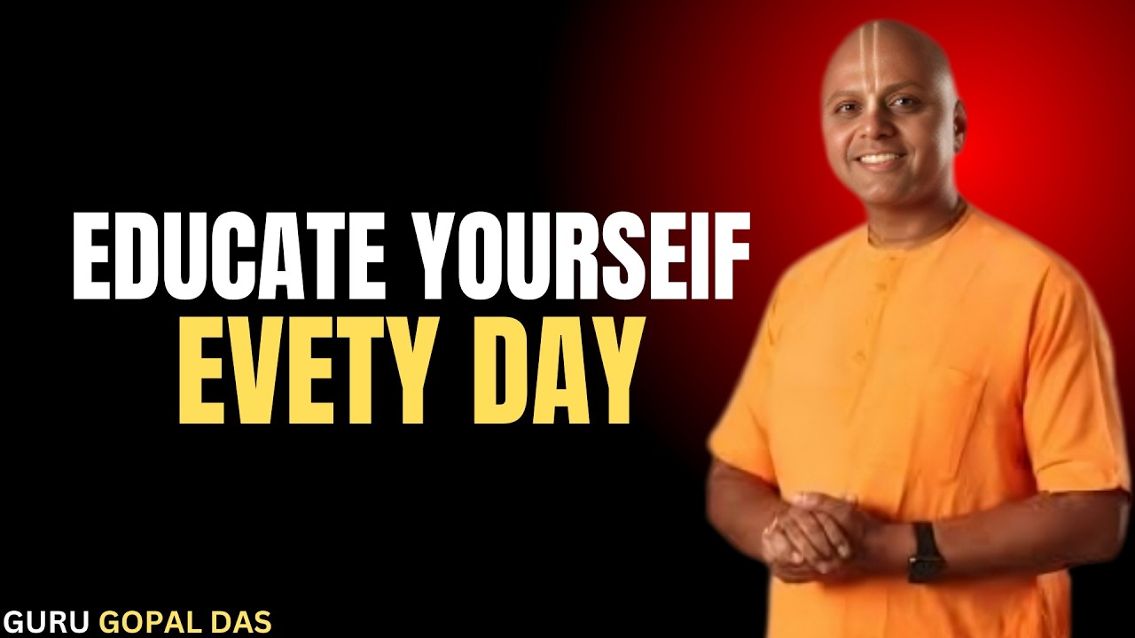 Educate Yourself Every Day – Motivational Speech by Gaur Gopal Das