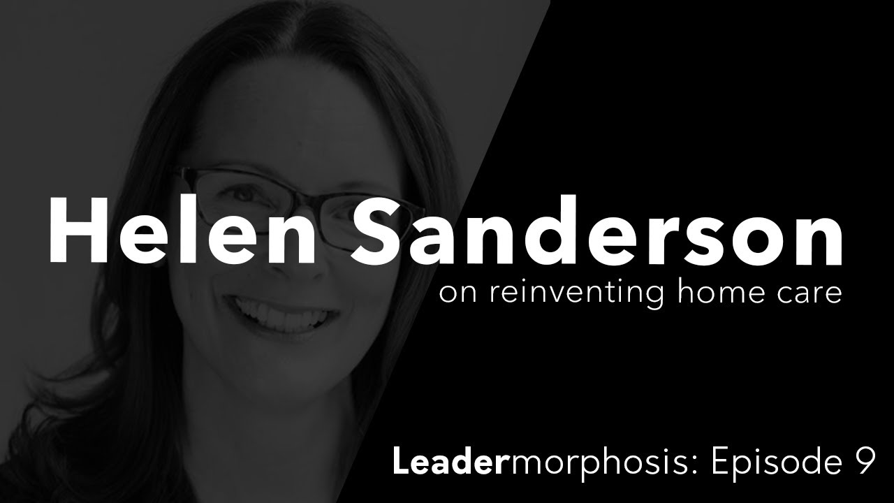 Leadermorphosis ep. 9 Helen Sanderson on reinventing home care YouTube