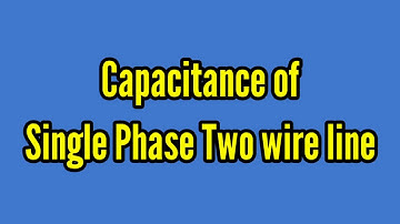 Capacitance of Single Phase Two wire Line.