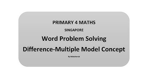 Word Problem Solving - Model for Difference - Multiple Model concept- Primary Singapore Math