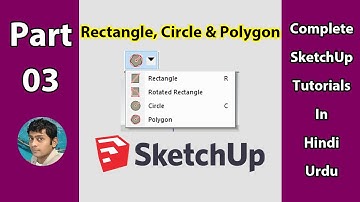 03 - Draw Rectangle, Circle & Polygon In SketchUp | Complete SketchUp Tutorials In Hindi | Urdu